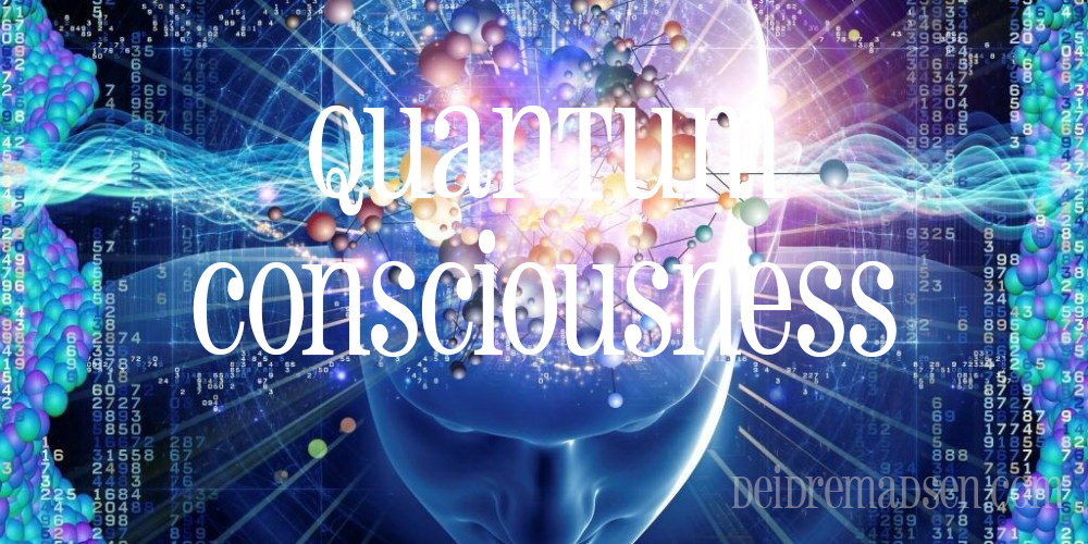 universal mind quantum Quantum Consciousness - Deidre Madsen